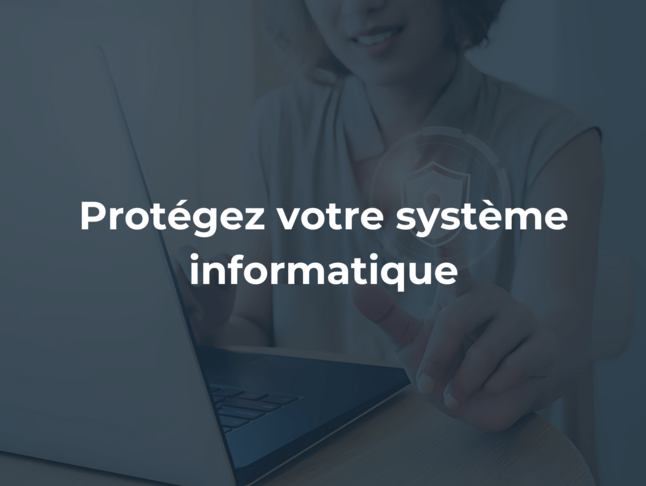 Protégez votre système informatique : bonnes pratiques pour renforcer la sécurité de votre entreprise
