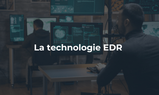 La technologie EDR : renforcer la détection et la réponse aux cyber-menaces