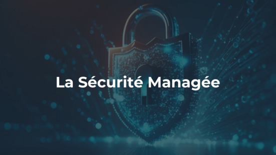 Renforcer la confiance et l'efficacité des entreprises grâce à la sécurité managée