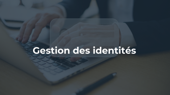 Gestion des identités : Vers une sécurité renforcée des accès