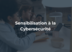 La sensibilisation à la cybersécurité : Éduquer pour mieux se protéger